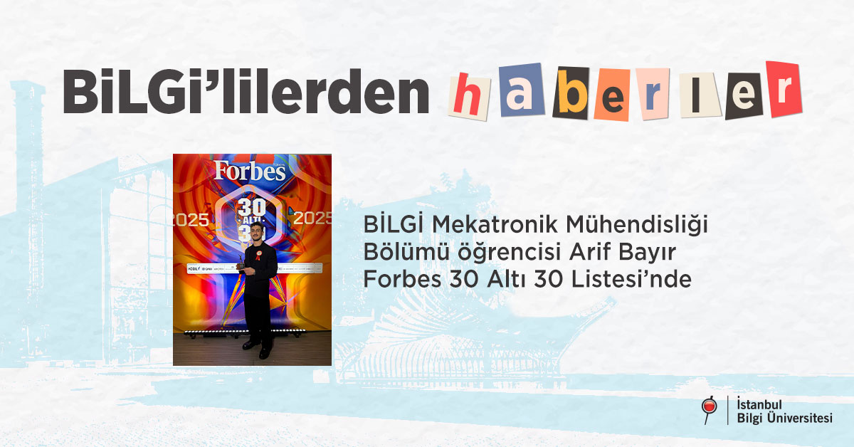 BİLGİ Mekatronik Mühendisliği Bölümü öğrencisi Arif Bayır Forbes 30 Altı 30 Listesi’nde BİLGİ Mekatronik Mühendisliği Bölümü öğrencisi Arif Bayır Forbes 30 Altı 30 Listesi’nde