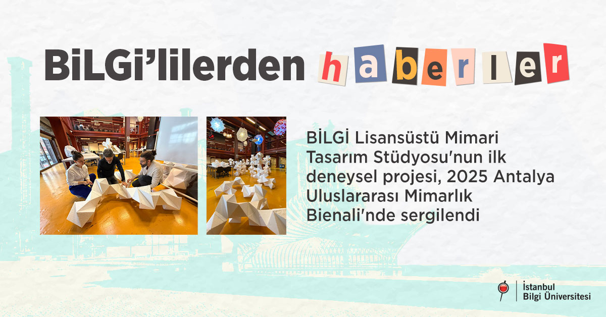 BİLGİ Lisansüstü Mimari Tasarım Stüdyosu'nun ilk deneysel projesi, 2025 Antalya Uluslararası Mimarlık Bienali'nde sergilendi BİLGİ Lisansüstü Mimari Tasarım Stüdyosu'nun ilk deneysel projesi, 2025 Antalya Uluslararası Mimarlık Bienali'nde sergilendi