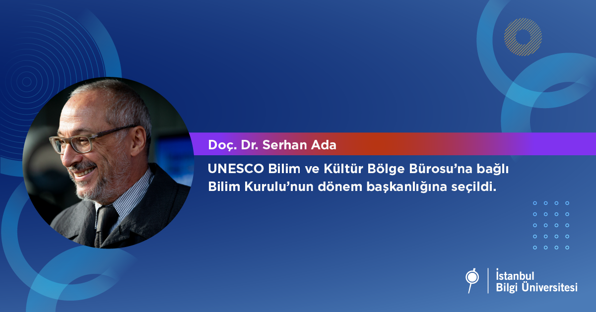 Doç. Dr. Serhan Ada UNESCO Bilim ve Kültür Bölge Bürosu’na bağlı Bilim Kurulu’nun dönem başkanlığına seçildi