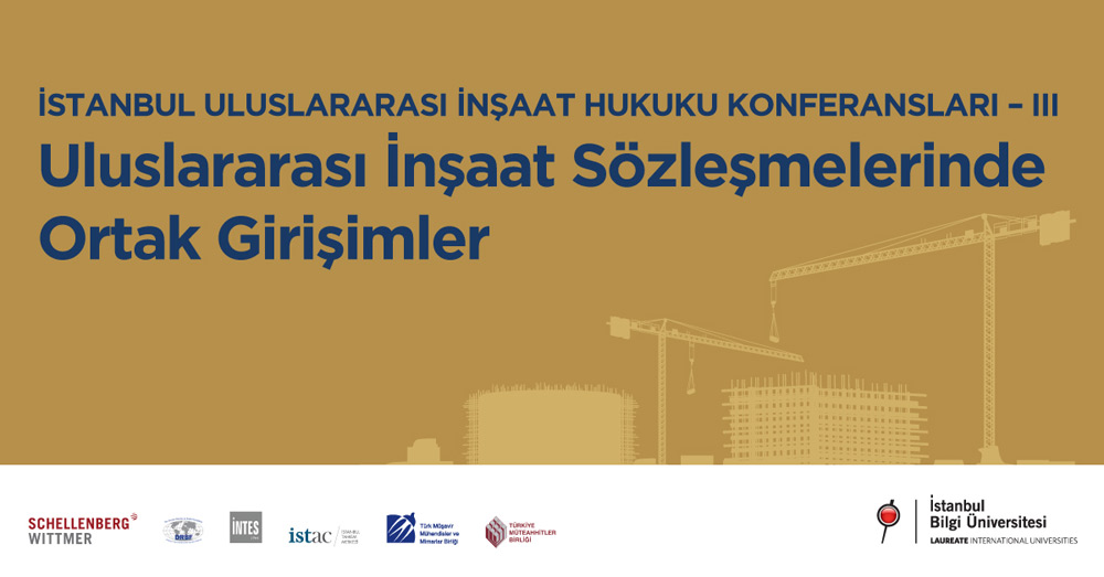 İstanbul Uluslararası İnşaat Hukuku Konferansları-III: ​Uluslararası İnşaat Sözleşmelerinde Ortak Girişimler