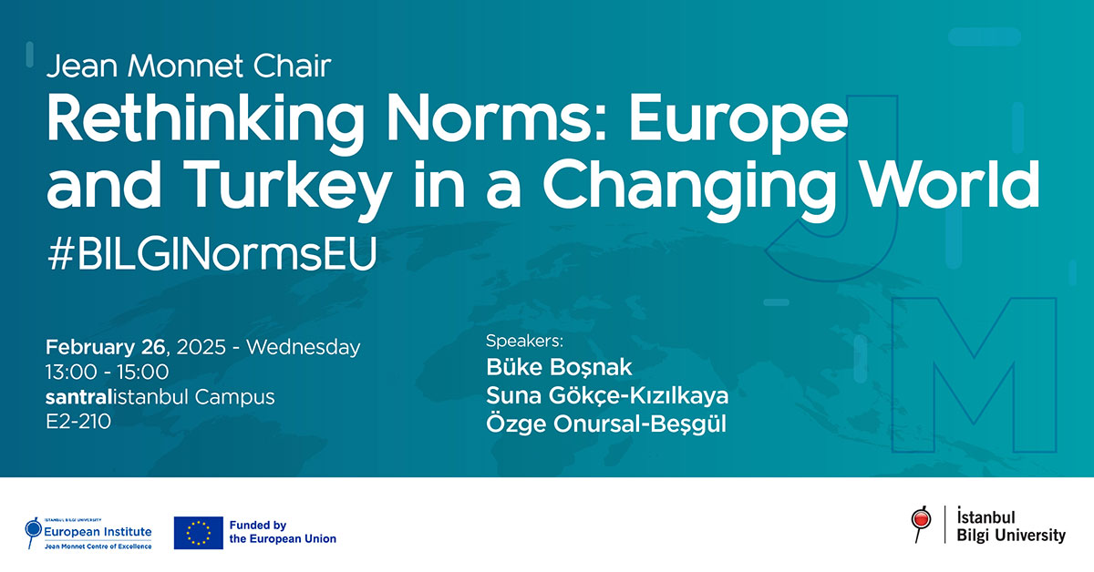 Jean Monnet Chair: Rethinking Norms: Europe, and Turkey in a Changing World