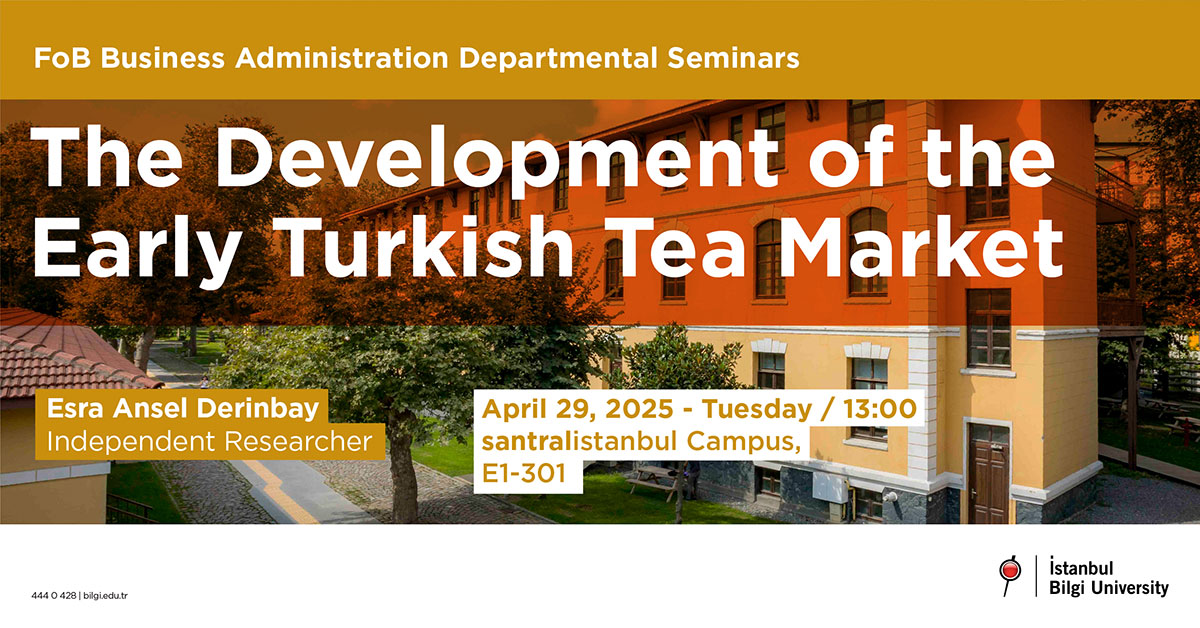 FoB Business Administration Departmental Seminars: The Evolution of the Early Turkish Tea Market