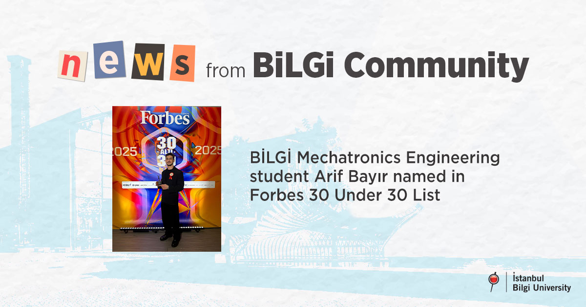 BİLGİ Mechatronics Engineering student Arif Bayır named in Forbes 30 Under 30 List BİLGİ Mechatronics Engineering student Arif Bayır named in Forbes 30 Under 30 List