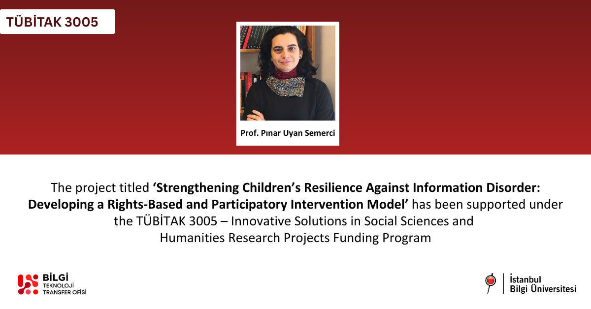 The project titled "Strengthening Children’s Resilience Against Information Disorders" has received TÜBİTAK support The project titled "Strengthening Children’s Resilience Against Information Disorders" has received TÜBİTAK support